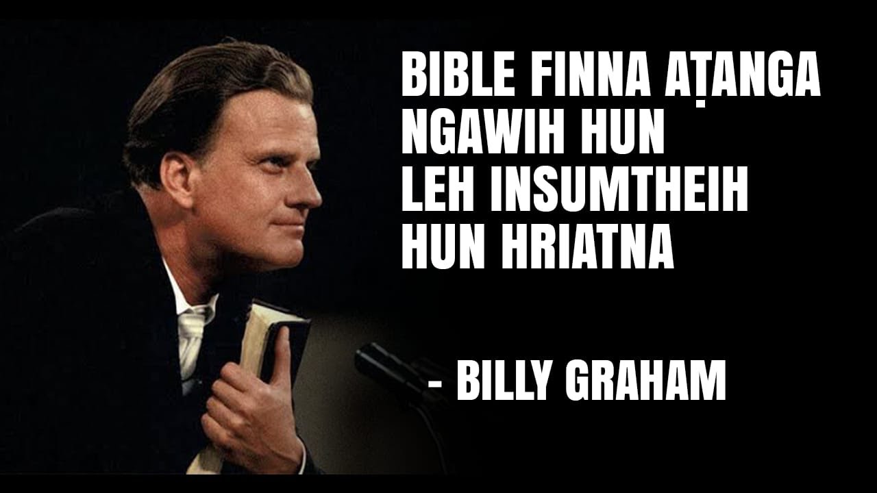Bible finna atanga ngawih hun leh insumtheih hun hriatna .. Billy Graham Sermon Mizo .. 