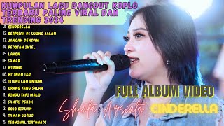 "SHINTA ARSINTA" - CINDERELLA || KUMPULAN DAN FULL ALBUM VIDEO DANGDUT KOPLO TERBARU PALING VIRAL