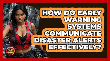 How Do Early Warning Systems Communicate Disaster Alerts Effectively? - Man vs. Disaster