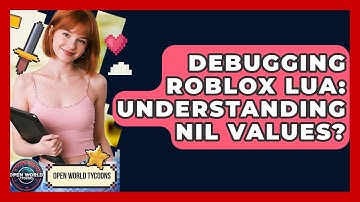Debugging Roblox Lua: Understanding Nil Values? - Open World Tycoons