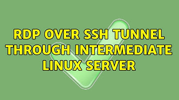 RDP over SSH Tunnel through intermediate Linux server (3 Solutions!!)