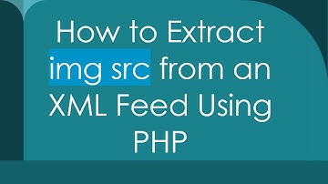 How to Extract img src from an XML Feed Using PHP