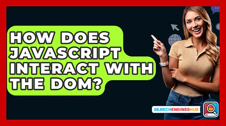 How Does JavaScript Interact With The DOM? - SearchEnginesHub.com
