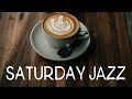 Saturday Coffee JAZZ - Positive Morning Music To Start The Day