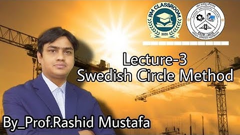 Lecture-3|Swedish Circle Method|Soil & Rock Mechanics|Prof.Rashid Mustafa