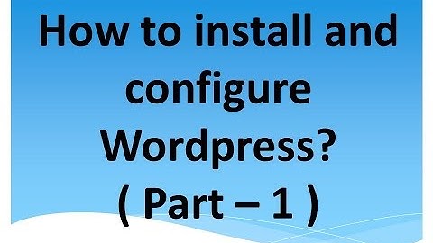 How to Install and  Configure Wordpress?  (Part - 1)