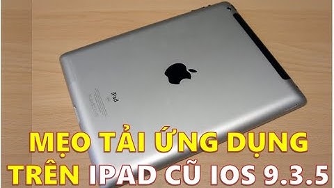 Không Phải Ai Cũng Biết! Mẹo Tải Ứng Dụng và Youtube Trên IPAD 2,3,4 Cũ Cổ IOS 9.3.5