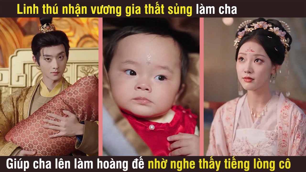 Linh thú nhận vương gia thất sủng làm cha, giúp cha lên làm hoàng đế nhờ nghe thấy tiếng lòng của cô