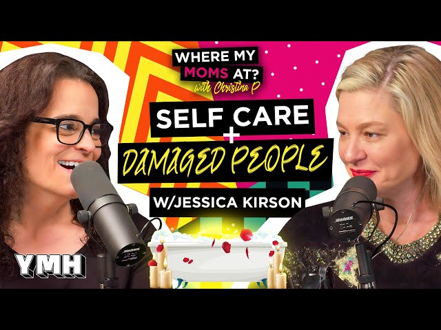 Self Care And Damaged People w/ Jessica Kirson | Where My Mom's At? Ep. 219