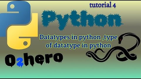 Datatypes in python , type of datatype in python  :Tutorial 4 (Brain Power)