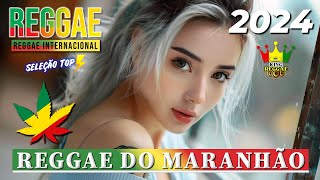 REGGAE DO MARANHÃO 2024 ♫ AS MELHORES DO REGGAE DO MARANHÃO ♫ MÚSICA REGGAE REMIX 2024 (SELEÇÃO TOP)