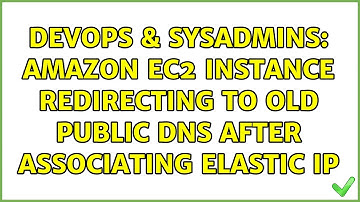 DevOps & SysAdmins: Amazon EC2 instance redirecting to old Public DNS after associating elastic ip