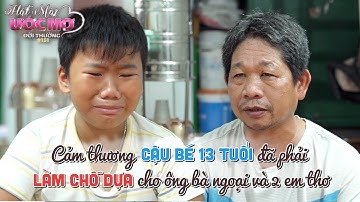 Hát mãi ước mơ đời thường 151: Cảm thương cậu bé 13 tuổi đã làm chỗ dựa cho ông bà ngoại và 2 em thơ