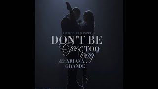 Chris Brown & Ariana Grande - Don't Be Gone Too Long (Audio Version)