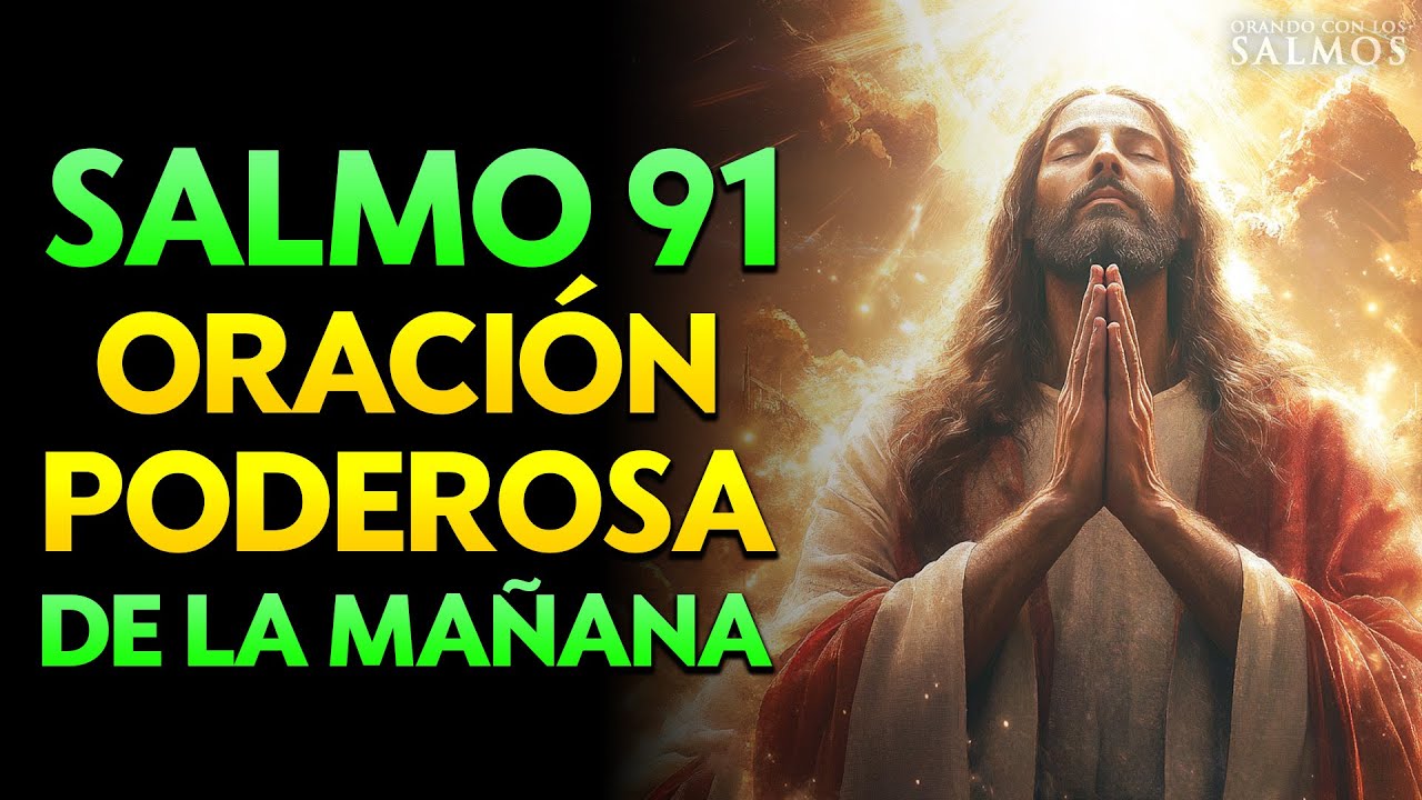 SALMO 91 – Oración Poderosa de la Mañana para Empezar el Día con ...