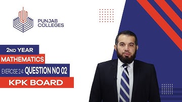 PGC Lectures-Inter Part 2-KPK Board-Mathematics-Chapter 02 - Exercise No. 2.4: Question No 02