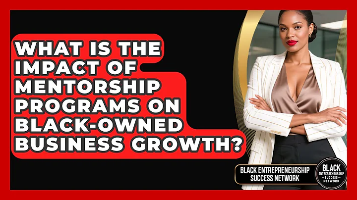 What Is the Impact of Mentorship Programs on Black-Owned Business Growth?