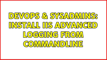 DevOps & SysAdmins: Install IIS Advanced Logging from commandline (2 Solutions!!)