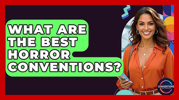 What Are The Best Horror Conventions? - Conventions Network