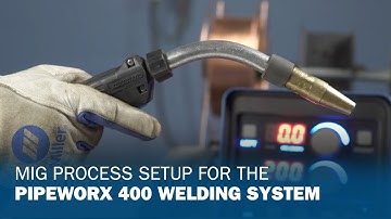 MIG Process Setup for the PipeWorx 400 Welding System