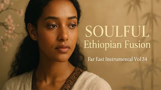 Download Lagu SOULFUL Ethiopian Music Mixed with Far East | New Instrumental Vol 34 MP3