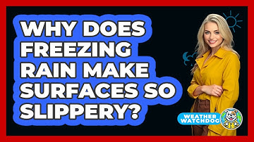 Why Does Freezing Rain Make Surfaces So Slippery? - Weather Watchdog