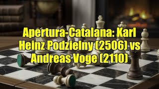Apertura-Catalana: Karl Heinz Podzielny (2506) vs Andreas Voge (2110)