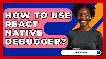 How To Use React Native Debugger? - Be App Savvy