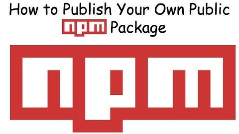 How to Publish Your Own Public NPM Package?