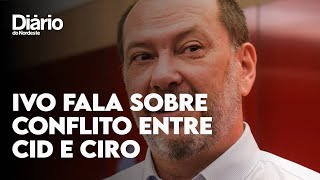 'Vai ser superado', diz Ivo sobre racha entre Ciro e Cid