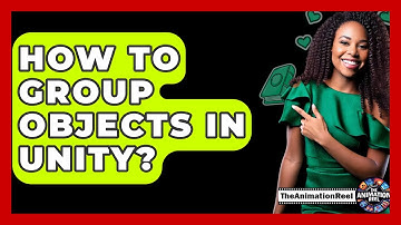 How To Group Objects In Unity? - The Animation Reel