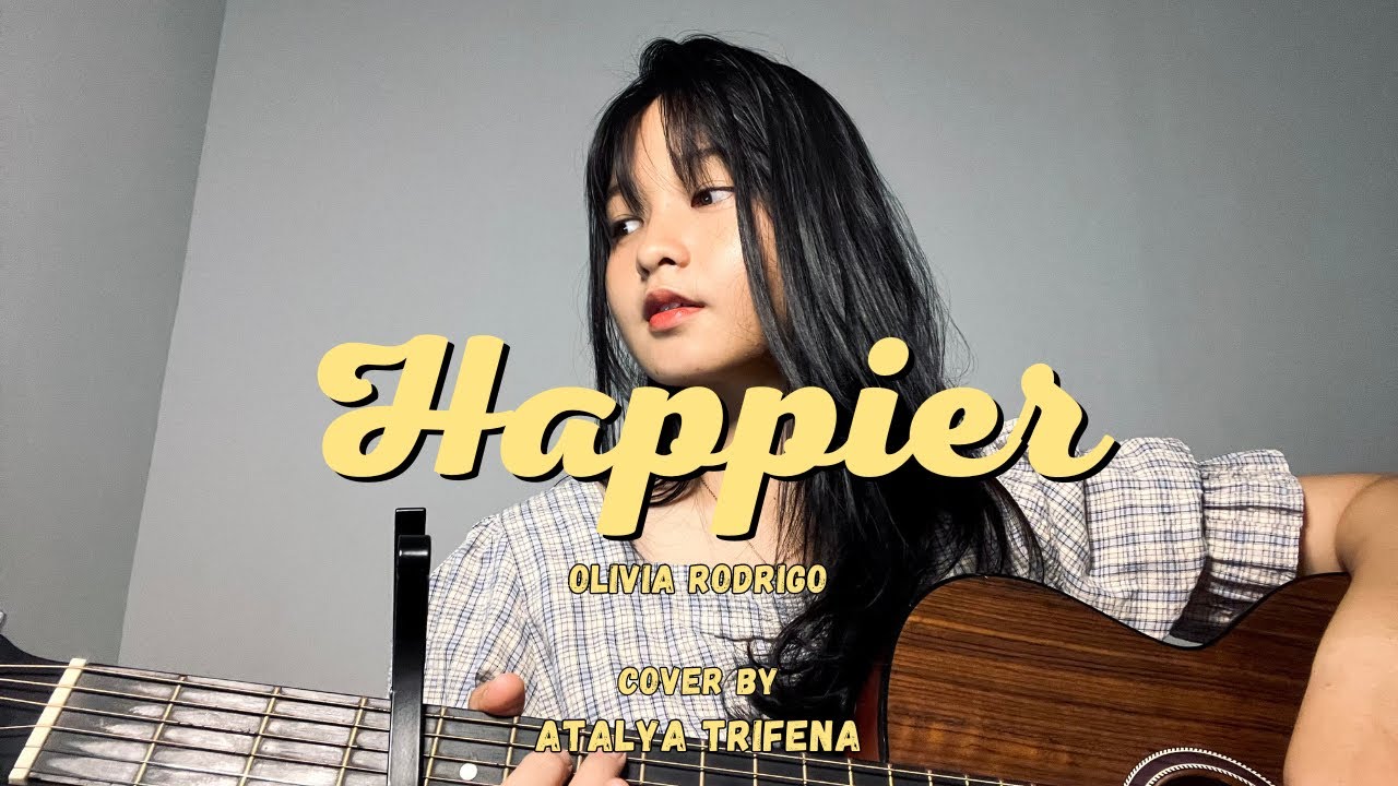 Happier - Olivia Rodrigo [Lyric] Atalya Trifena Cover - YouTube