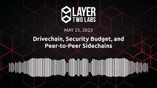 Drivechain, Security Budget, and Peer-to-Peer Sidechains | L2L Spaces | 2023-05-25 screenshot 2