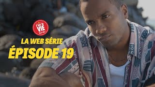 C'EST LA VIE ! LA WEBSÉRIE - ÉPISODE 19