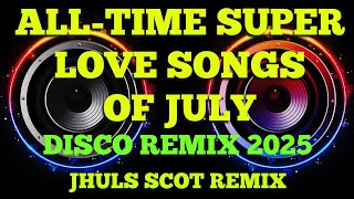Download Lagu ALL-TIME SUPER LOVE SONGS OF JULY ( DISCO REMIX 2025 ) JHULS SCOT REMIX MP3 Download Lagu ALL-TIME SUPER LOVE SONGS OF JULY ( DISCO REMIX 2025 ) JHULS SCOT REMIX MP3