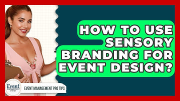 How To Use Sensory Branding For Event Design? - Event Management Pro Tips