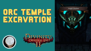 Orc Temple Excavation  - A Patient Gamer Plays...Divinity Original Sin II: Part 59