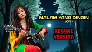 MALAM YANG DINGIN || REGGAE VERSION TOP HITS 2025