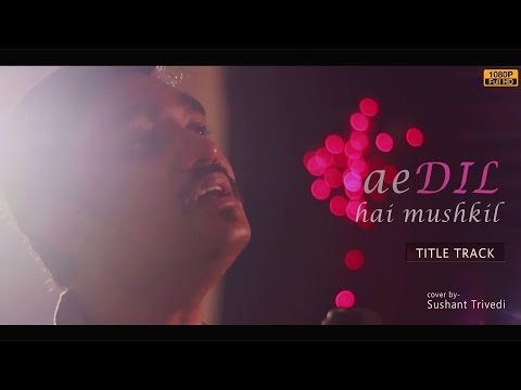 ae-dil-hai-mushkil-reprise---full-song-video-|-sushant-trivedi-|-pritam-|-arijit