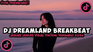 Dj  Dreamland Breakbeat  Bass Jedag Jedug Viral Tiktok Terbaru 2026 Yang Kalian Cari