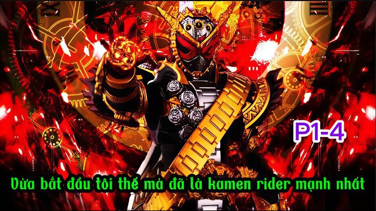 P1-4 Vừa bắt đầu tôi thế mà đã là kamen rider mạnh nhất