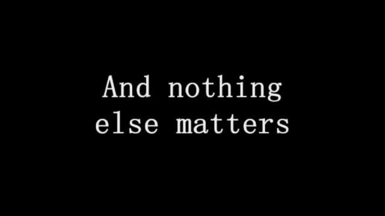 Else matters перевод на русский. Nothing else matters. Металлика nothing текст. Nothing else matters текст. Nothing else matters слова песни.