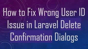 How to Fix Wrong User ID Issue in Laravel Delete Confirmation Dialogs