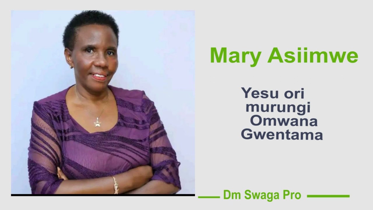 Yesu ori murungi Omwana Gwentama   Mary Asiimwe