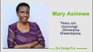 Yesu ori murungi Omwana Gwentama - Mary Asiimwe