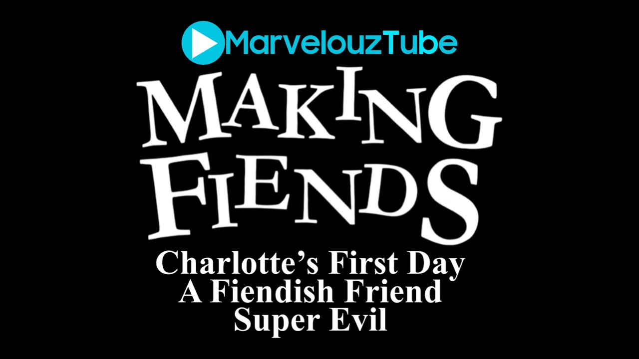 Making Fiends | SE1 EP1 | Charlotte's First Day/A Fiendish Friend/Super Evil