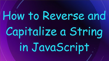 How to Reverse and Capitalize a String in JavaScript