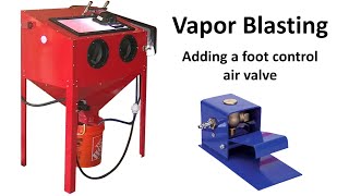 DIY Vapor Blaster / Honing Foot Pedal Air Control Valve Install on Moded Harbor Freight Sandblaster