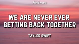 Taylor Swift - We Are Never Ever Getting Back Together Lyrics 