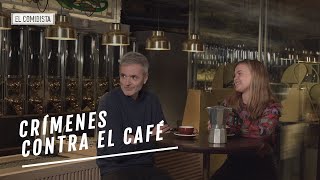 EL COMIDISTA | Crímenes contra el café